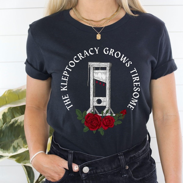 Anti-Kleptokratie-Oligarchie-Guillotine-T-Stück, lehnen gelassener linker Aktivist für soziale Gerechtigkeit ab, essen Sie das reiche Französische Revolutions-Hemd, Scheiß-Trumpf-Faschismus