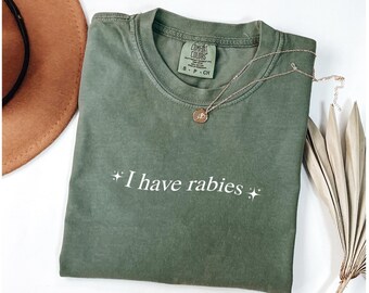 Comfort Colors® I Have Rabies Shirt, Sarcasm TShirt, Unhinged Meme Tee Adult Humor Shirt Sarcastic Womens Tshirt