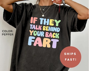 Meme If They Talk Behind Your Back Fart Funny Inappropriate Shirts For Women, Funny Adult T-Shirt,  Adult Humor Tee, Dirty Humor Shirt