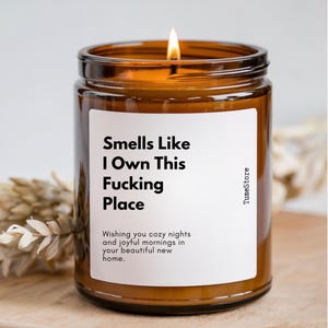 Smells Like I Own This F*cking Place Scented Soy Candle, New Homeowner Gift, Custom Housewarming Candle, Closing Day Gift, Funny Candle