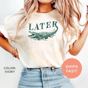 Later Gator Comfort Colors® T-Shirt, Funny Vintage Alligator Shirt, Unisex Retro Gator Tshirt, Funny Sarcastic Graphic Tee, Florida Shirt