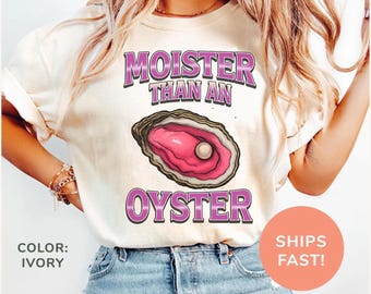 Moister Than An Oyster Shirt, Retro Funny Graphic Tee, Unique Humor T-Shirt, Cool Gift Idea, Trendy Casual Wear, Fun Apparel Tshirt