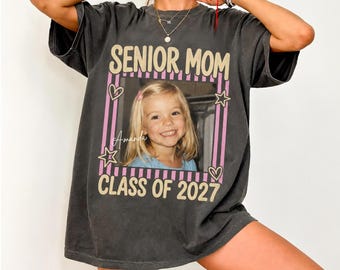 Custom Photo Senior Mom Shirt 2026, Personalized Class Of 2027 T-Shirt, Proud Senior Dad Gift, Senior Mom Graduation Shirts