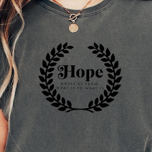 Hope Moves Us From What If To What Is Shirt, Motivational Christian Gift, Christian Apparel, Our Hope, Positive Vibes, Hope Lives In Me