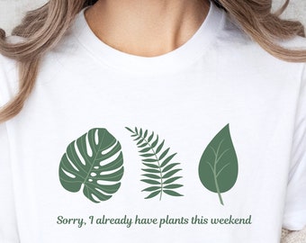 Sorry, I already have plants this weekend / Pflanzen Shirt / Plant Shirt / Geschenk für Pflanzenliebhaber