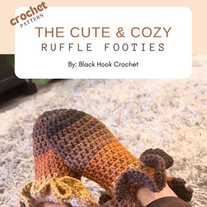 May include: Crochet pattern for "The Cute & Cozy Ruffle Footies" by Black Hook Crochet. The image shows a pair of brown, orange, and yellow crocheted slippers with a ruffled edge.