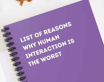 List of Reasons Why Human Interaction is The Worst - Ruled Line Spiral Notebook