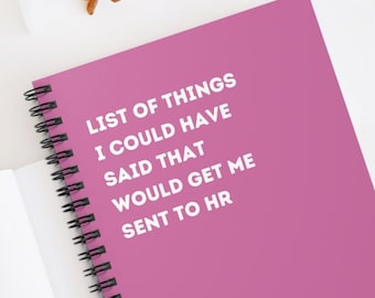 List of Thing I Could Have Said That Would Get Me Sent to HR - Ruled Line Spiral Notebook