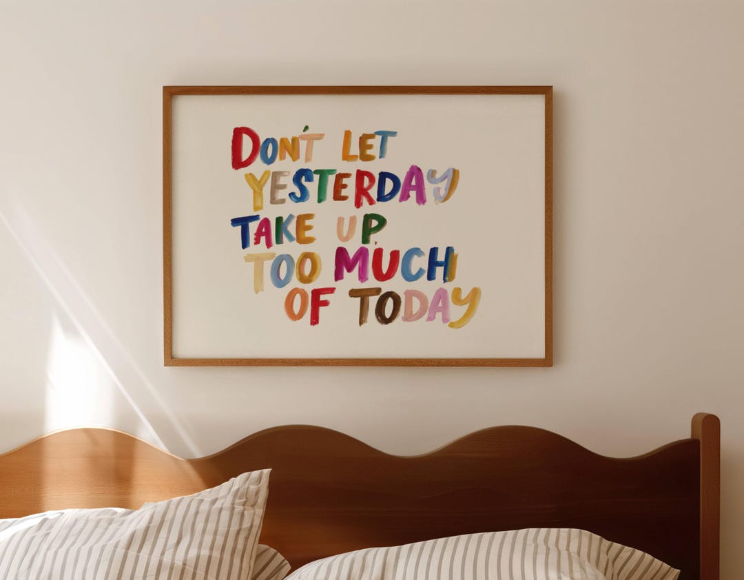 Don't Let Yesterday Take up Too Much of Today Colorful Quote Print ...