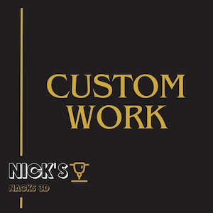 May include: Gold text on a black background reads "CUSTOM WORK" with a logo below that reads "NICK'S" with a stylized drill bit icon and "NACKS 3D" underneath.