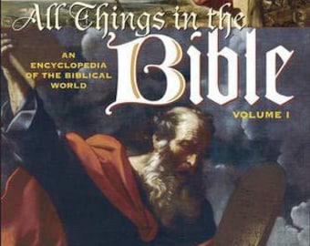Todas las cosas en la Biblia: Una enciclopedia del mundo bíblico Volumen