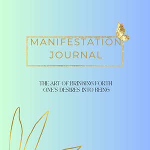 May include: A light blue and green gradient background with a gold frame that says "Manifestation Journal" and "The art of bringing forth one's desires into being". A gold butterfly is in the top right corner and a gold leaf design is in the bottom left corner.