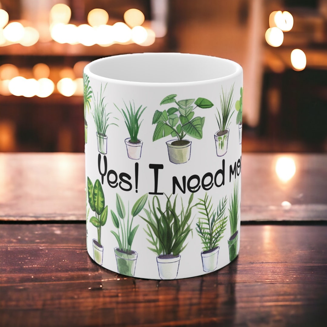 I Need More Plants, Plant Lovers, Mother Day, Plantlover, Gift for