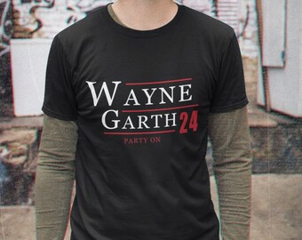 Wayne Garth T Shirt - Waynes World For President 2024 Campaign Election Style - Vote Party On