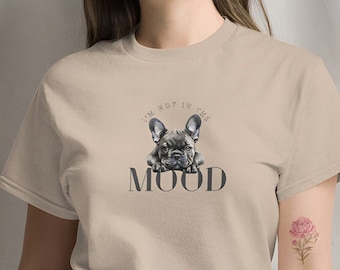 Bulldog francés - No estoy de humor - Regalo de camisa de perro para mamá bulldog francés