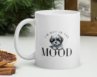 Shih tzu - I'm not in the mood - Cute dog mug gift - Perfect for Dog Mom & Dog Dad