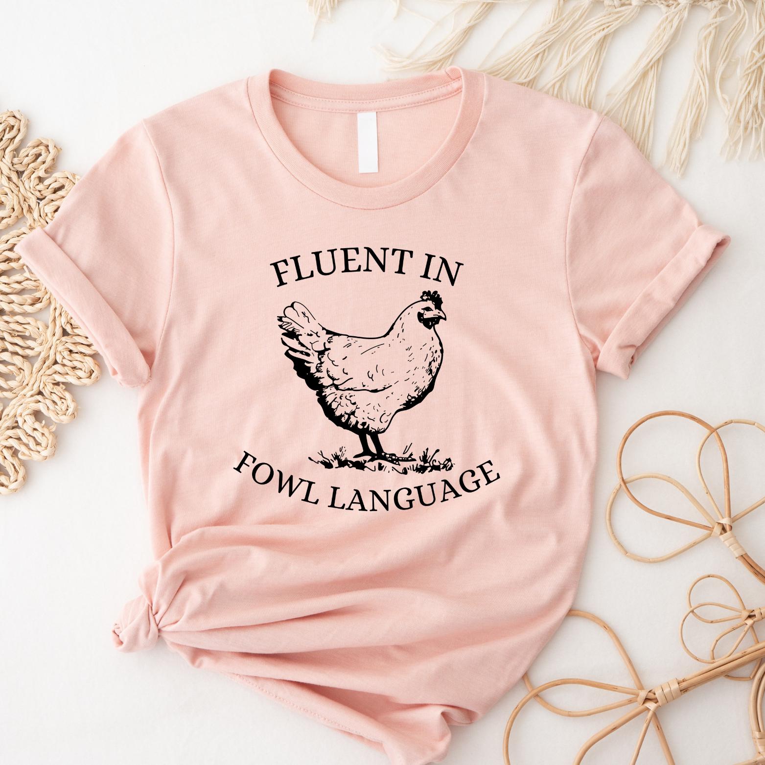 Funny Chicken T-Shirt, Fluent in Fowl Language Tee, Humorous Gift for Chicken Lover Farmer, Crazy Country Girl, Funny T-shirt,Animals Tee