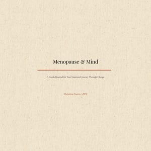 May include: A cream-colored journal cover with a textured surface. The title Menopause & Mind is printed in black, followed by a thin horizontal red line and the subtitle A Guided Journal for Your Emotional Journey Through Change. Christina Castro, LPCC is printed at the bottom.