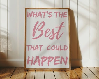 What's The Best That Could Happen Quote Poster, Uplifting Quote Art Print, Light Pink Aesthetic Wall Art, Affirmations Print, Typography Art