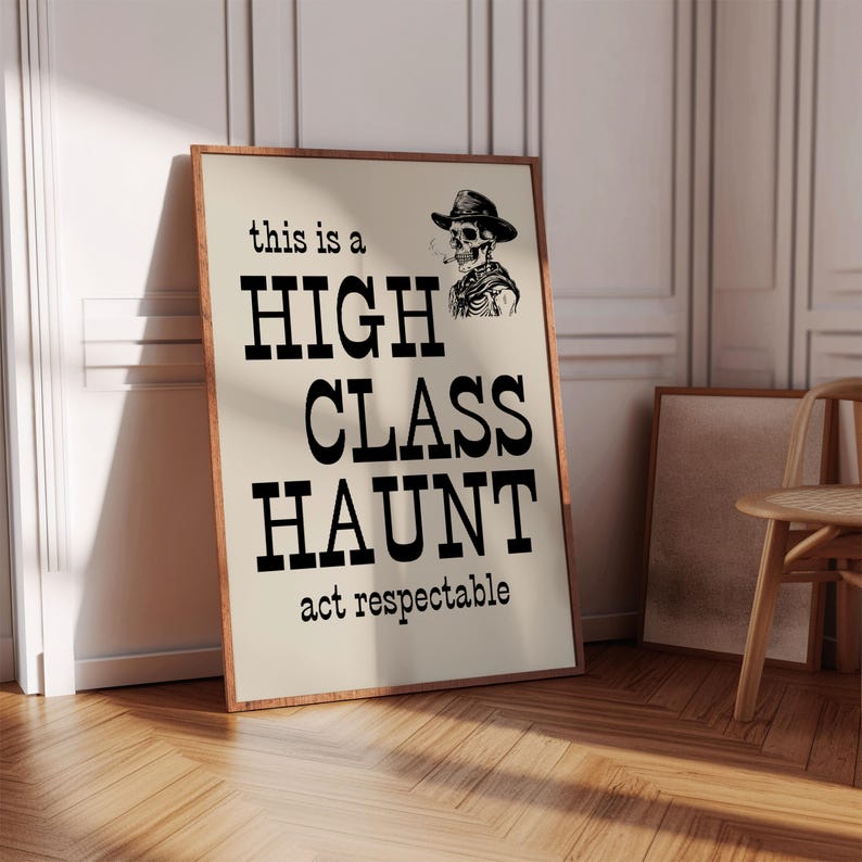 May include: A black and white poster with a skeleton wearing a cowboy hat and smoking a cigarette. The text on the poster reads "this is a HIGH CLASS HAUNT act respectable".