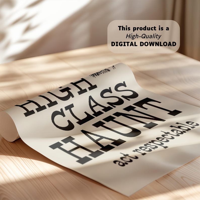 May include: A white printable sign with black text that reads "High Class Haunt act respectable".