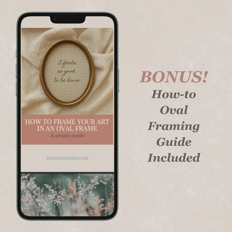 May include: A smartphone screen displays a guide on framing art in an oval frame. The guide includes the text "it feels so good to be home" inside an oval frame. A bonus oval framing guide is included.