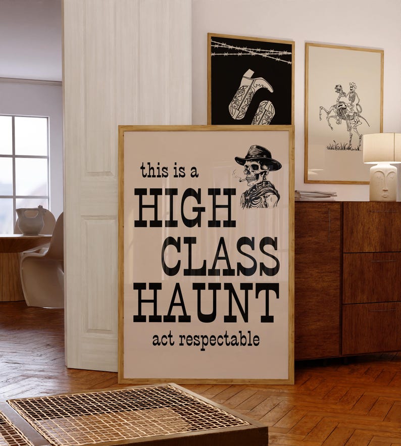 May include: A black and white poster with a skeleton wearing a cowboy hat and smoking a cigarette. The poster says "this is a HIGH CLASS HAUNT act respectable".