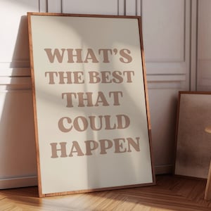 What's The Best That Could Happen, Neutral Uplifting Quote Print, Aesthetic Wall Art, Affirmation Poster, Modern Typography Digital Download