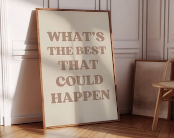 What&#39;s The Best That Could Happen, Neutral Uplifting Quote Print, Aesthetic Wall Art, Affirmation Poster, Modern Typography Digital Download