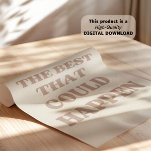 May include: A beige printable poster with the text "THE BEST THAT COULD HAPPEN" in brown letters.