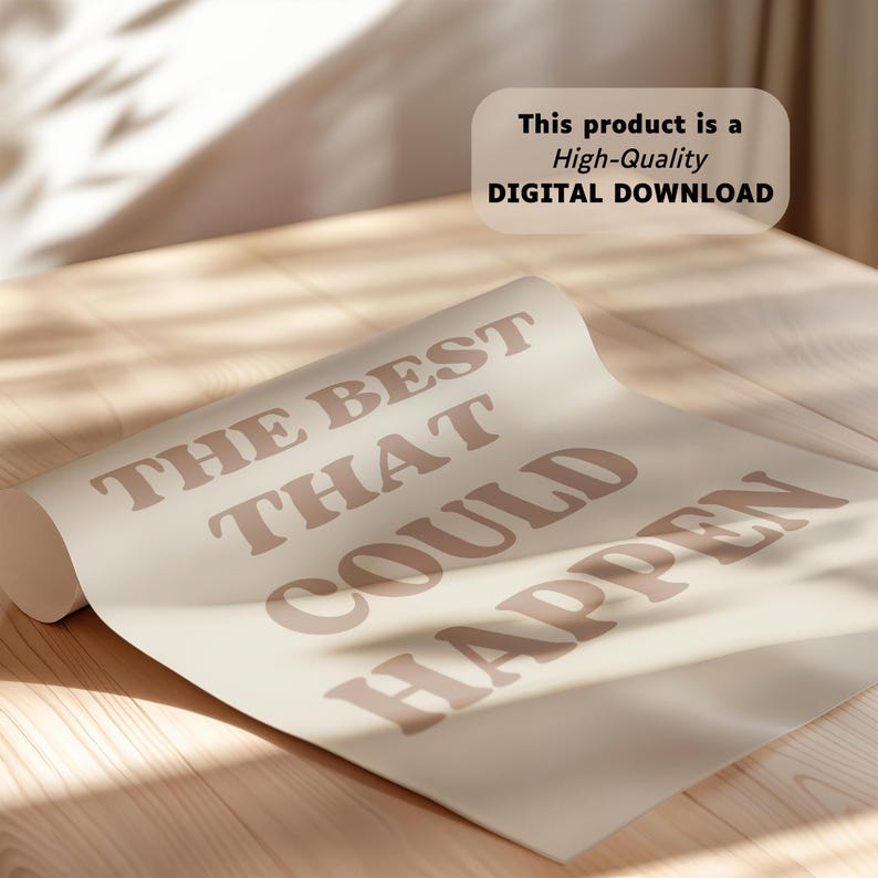 May include: A beige printable poster with the text "THE BEST THAT COULD HAPPEN" in brown letters.