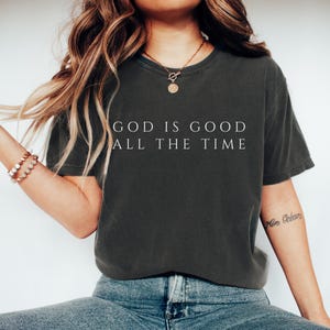 God Is Good All The Time Comfort Colors Shirt Christian Quote Tshirt Minimalist Bible Quote Shirt for Church Apparel Faith Gift Friend