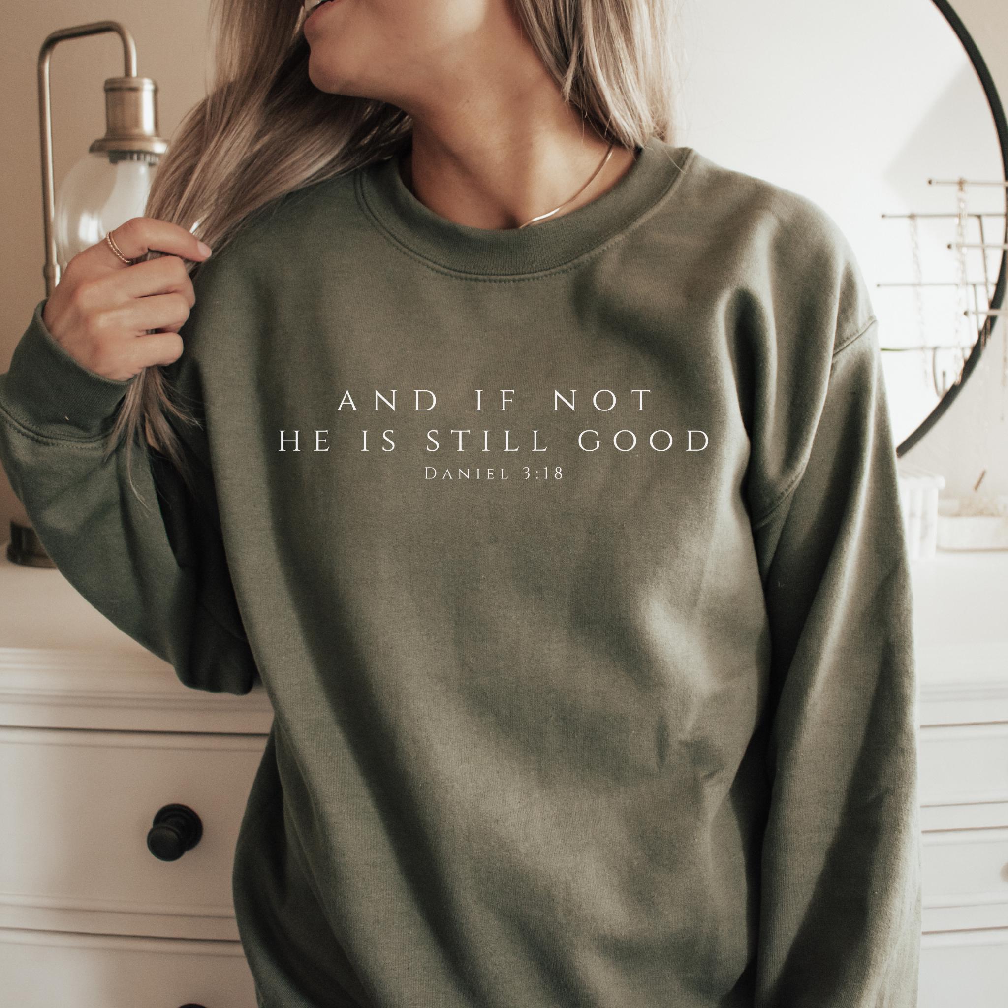 And If Not He is Still Good Christian Sweatshirt: Bible Quote 