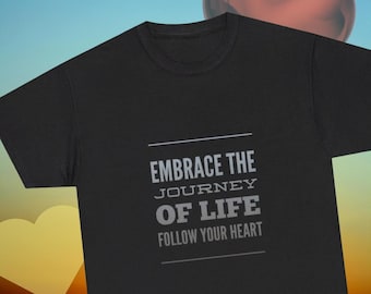 Embrace The Journey of Life Follow Your heart T-Shirt