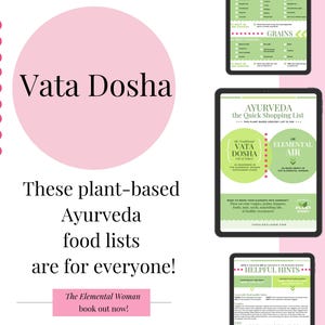 May include: A digital illustration of a pink circle with the text "Vata Dosha" in black. Below the circle, the text reads "These plant-based Ayurveda food lists are for everyone!" and "The Elemental Woman book out now!"  The image also shows three digital tablets with green and white text on a green background. The text on the tablets reads "GRAINS", "AYURVEDA the Quick Shopping List", "VATA DOSHA", "ELEMENTAL AIR", "HELPFUL HINTS".