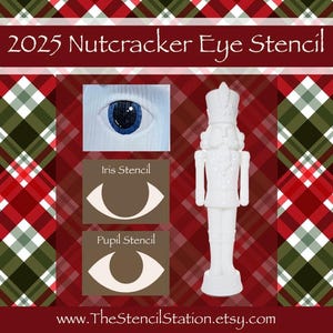 May include: White Nutcracker figure and eye stencils on a plaid background. The image includes a painted eye with a blue iris, and stencils labeled "Iris Stencil" and "Pupil Stencil". Text reads "2025 Nutcracker Eye Stencil" and "www.TheStencilStation.etsy.com".