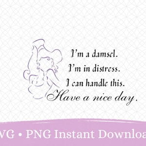 May include: A digital illustration of a woman with a distressed expression, with the text "I'm a damsel. I'm in distress. I can handle this. Have a nice day."  SVG and PNG instant download.