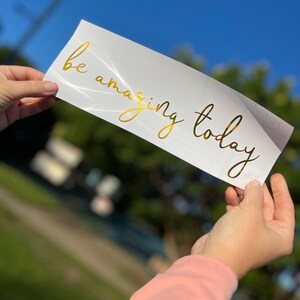 Golden Be Amazing Today Lettering Vinyl Decal Gift for Friend Car Window Bumper Laptop Tumbler Sticker Window Bumper Laptop Sticker