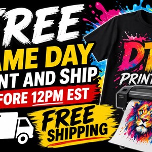 May include: Black t-shirt with colorful "DTF PRINTING" text and a lion graphic. The image also includes a printer and text that says "FREE SAME DAY PRINT AND SHIP BEFORE 12PM EST" and "FREE SHIPPING".