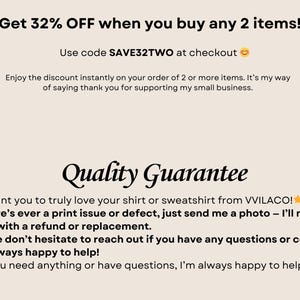 May include: Text graphic with a red and white party popper graphic and the text "Get 32% OFF when you buy any 2 items!"  Use code SAVE32TWO at checkout. Enjoy the discount instantly on your order of 2 or more items. It's my way of saying thank you for supporting my small business. Quality Guarantee. I want you to truly love your shirt or sweatshirt from VVILACO! If there's ever a print issue or defect, just send me a photo - I'll make it right with a refund or replacement. Please don't hesitate to reach out if you have any questions or concerns. I'm always happy to help! If you need anything or have questions, I'm always happy to help!"