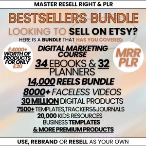 May include: A pink and orange graphic with the text "Master Resell Right & PLR" and "Bestsellers Bundle". The graphic also includes the text "Looking to sell on Etsy? Here is a bundle that has you covered". The graphic also includes the text "£4000+ worth of products for only £20", "Digital Marketing Course", "34 Ebooks & 32 Planners", "MRR PLR", "14,000 Reels Bundle", "8000+ Faceless Videos", "30 Million Digital Products", "7500+ Templates, Trackers & Journals", "20,000 Kids Resources", "Business Templates", "& More Premium Products", and "Use, Rebrand or Resell as your own".