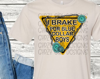 I brake for blue collar boys png, blue collar workers, blue collar men, I Brake for Blue Collar Boys sublimation PNG file