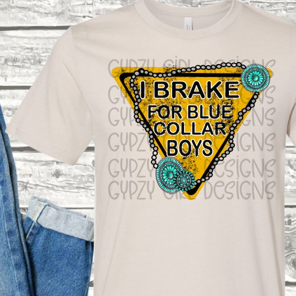 I brake for blue collar boys png, blue collar workers, blue collar men, I Brake for Blue Collar Boys sublimation PNG file