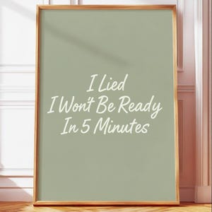 I Lied I Won&#39;t Be Ready In 5 Minutes Druck, Ankleidezimmer Wandkunst, Lustiges Badezimmer Zitat Poster, Minimalistisches Badezimmer Poster