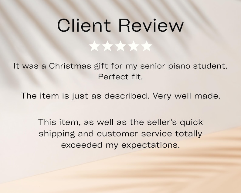 May include: A customer review graphic featuring the text Client Review followed by five white stars. The text reads: It was a Christmas gift for my senior piano student. Perfect fit. The item is just as described. Very well made. This item, as well as the seller's quick shipping and customer service totally exceeded my expectations.