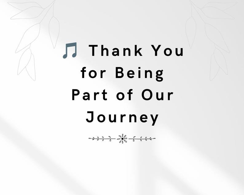 May include: A white rectangular card featuring a musical note icon and the black text Thank You for Being Part of Our Journey. Below the text is a small decorative floral line element. The corners feature faint, light gray leaf illustrations.