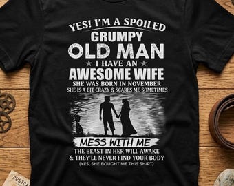 Personalized I'm A Spoiled Grumpy Old Man I Have a Awesome Wife Shirt, Funny Anniversary Gift For Husband, Crazy Wife Gift, Spoiled Man Tee