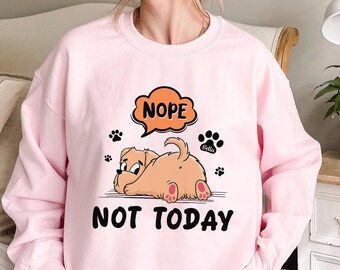 Personalized Quote Nope Not Today Dog Sweatshirt, Custom Dog Shirt, Nope Not Today Funny Crewneck Sweatshirt, Cute Dog Shirt For Dog Lovers