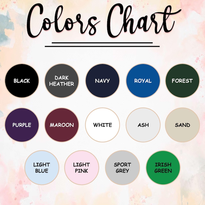 May include: A color chart featuring the text Colors Chart at the top, followed by thirteen circular swatches labeled Black, Dark Heather, Navy, Royal, Forest, Purple, Maroon, White, Ash, Sand, Light Blue, Light Pink, Sport Grey, and Irish Green.