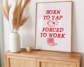 Born To Yap Forced To Work Print | Funny Office Physical Poster
